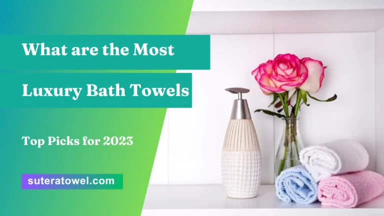 What are the Most Luxury Bath Towels