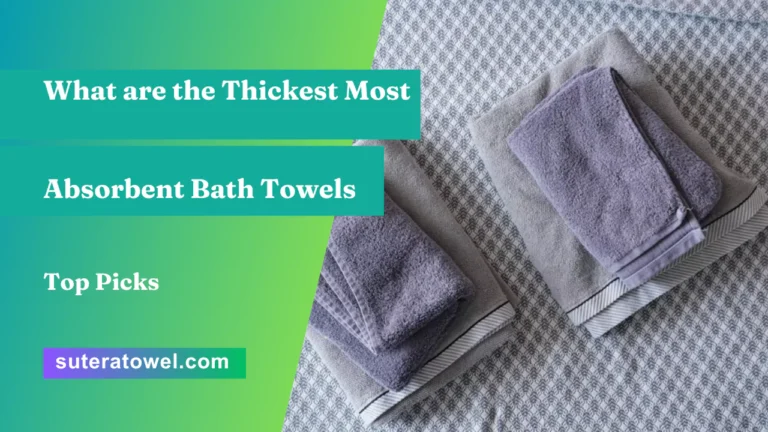 What are the Thickest Most Absorbent Bath Towels
