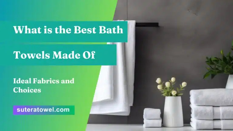 What is the Best Bath Towels Made Of