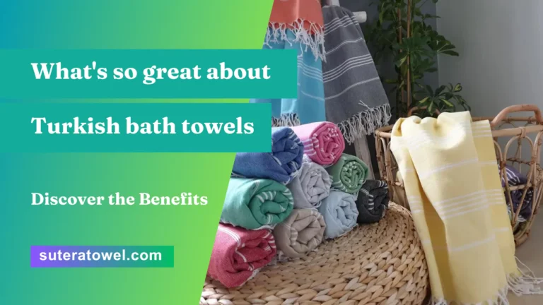 What's so great about Turkish bath towels Discover the Benefits