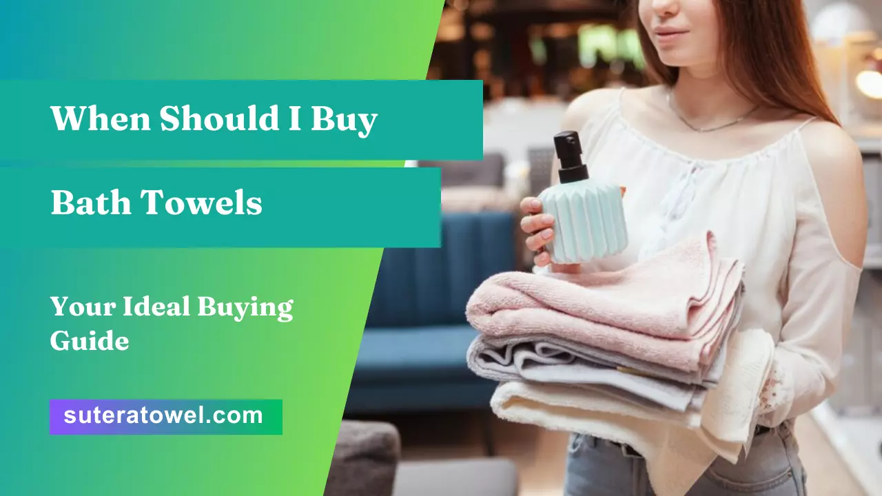 When Should I Buy Bath Towels