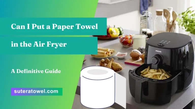 Can I Put a Paper Towel in the Air Fryer