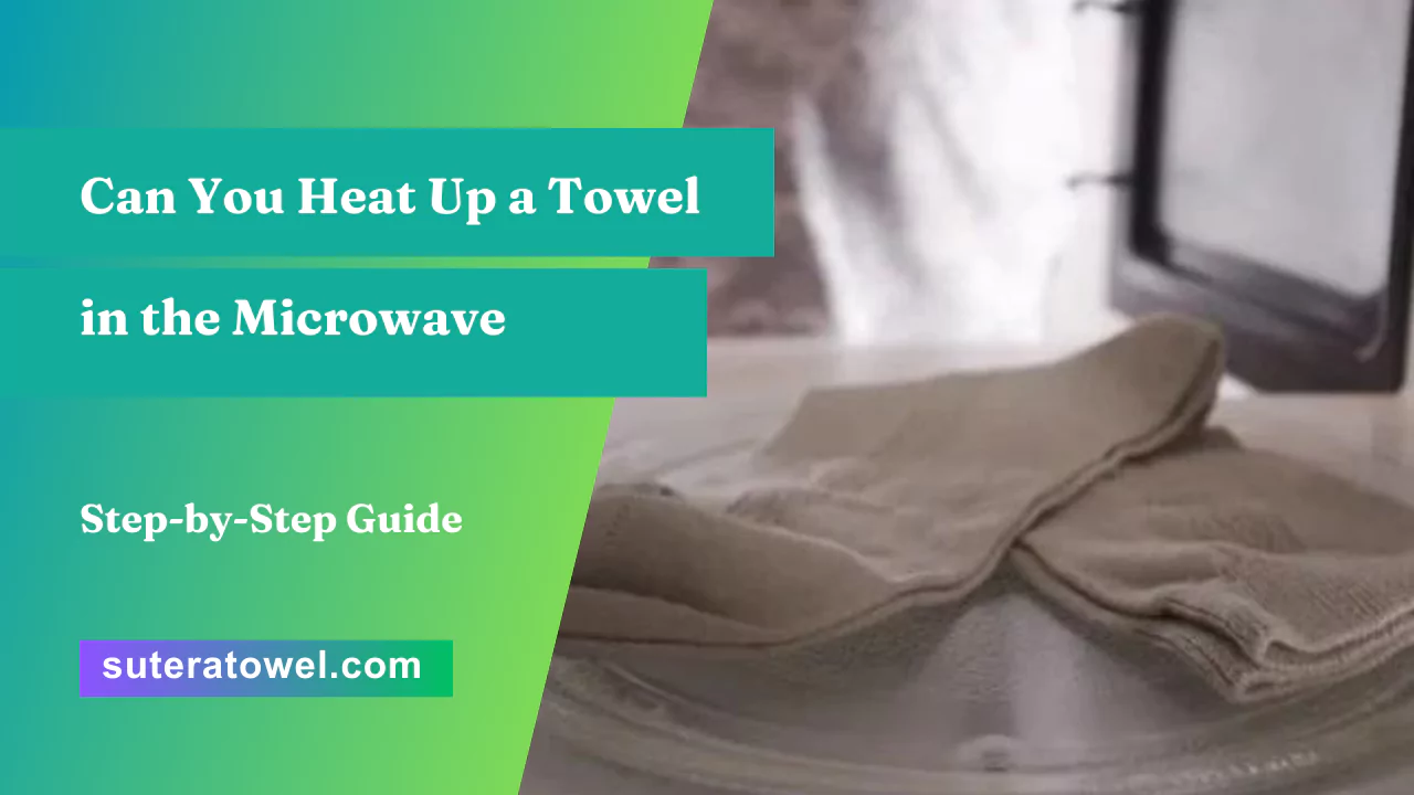 Can You Heat Up a Towel in the Microwave