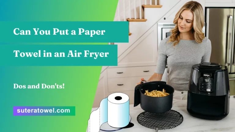 Can You Put a Paper Towel in an Air Fryer