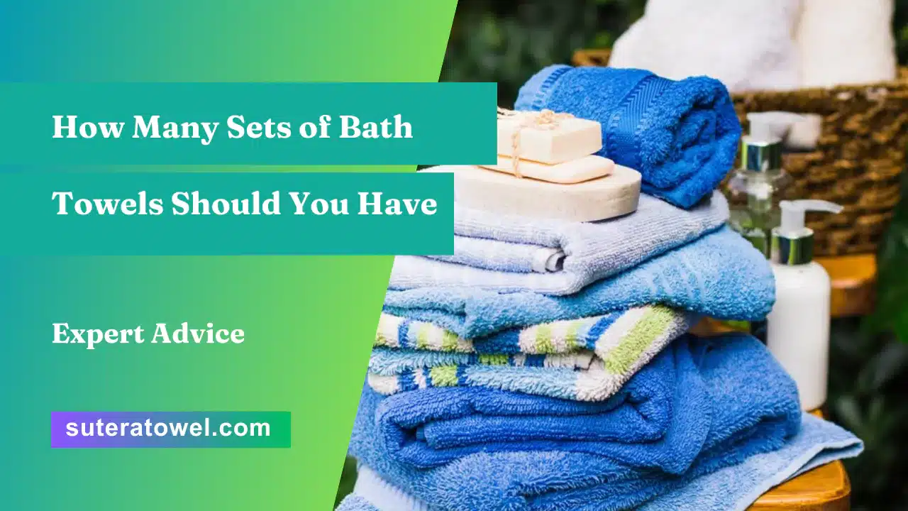 How Many Sets of Bath Towels Should You Have